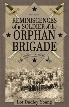 Reminiscences Of A Soldier Of The Orphan Brigade