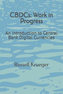 CBDCs: Work in Progress: An Introduction to Central Bank Digital Currencies