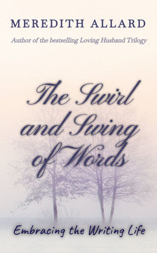 The Swirl and Swing of Words: Embracing the Writing Life