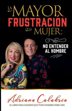La Mayor Frustracion de la Mujer: No Entender al Hombre La Mayor Frustracion de la Mujer: No Entender al Hombre