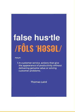 false hustle: Transforming Customer Experience from Illusion to Impact