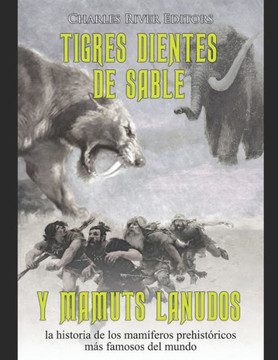 Tigres dientes de sable y mamuts lanudos: la historia de los mam?eros prehist?icos m? famosos del mundo