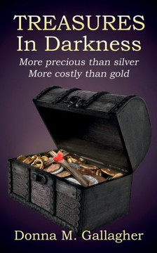 Treasures In Darkness : More Precious Than Silver, More Costly Than Gold Treasures In Darkness : More Precious Than Silver, More Costly Than Gold