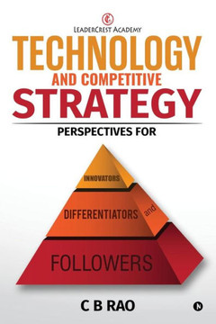 Technology And Competitive Strategy : Perspectives For Innovators, Differentiators And Followers
