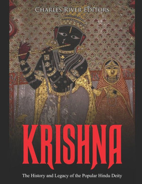 Krishna: The History and Legacy of the Popular Hindu Deity