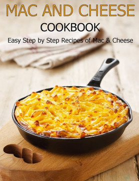 Mac and cheese cookbook: Easy step by step recipes of mac & cheese