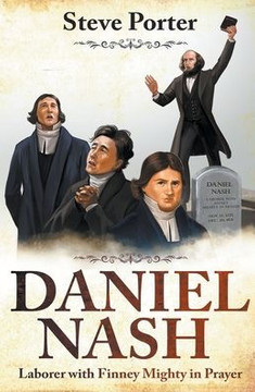Daniel Nash: Laborer with Finney. Mighty in Prayer