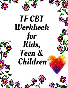TF CBT Workbook for Kids, Teen & Children: Your Guide to Free From Frightening, Obsessive or Compulsive Behavior, Help Children Overcome Anxiety, Fear