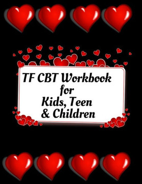 TF CBT Workbook for Kids, Teen & Children: Your Guide to Free From Frightening, Obsessive or Compulsive Behavior, Help Children Overcome Anxiety, Fear
