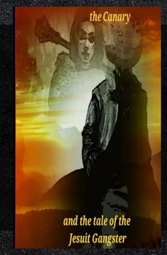 The Canary and the tale of the Jesuit Gangster