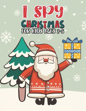 I Spy Christmas Book For Kids Ages 2-5: Activity Book For kids A Fun Guessing Game and Coloring Activity Book for Little Kids, Preschool and Kindergar