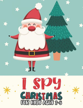 I Spy Christmas Book For Kids Ages 2-5: Activity Book For kids A Fun Guessing Game and Coloring Activity Book for Little Kids, Preschool and Kindergar