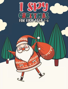 I Spy Christmas Book For Kids Ages 2-5: Activity Book For kids Fun Guessing Game and Coloring Activity Book for Little Kids, Preschool and Kindergarte