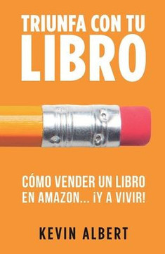 C?o vender un libro en Amazon... ?y a vivir!: Gu? paso a paso para ganar dinero con un libro