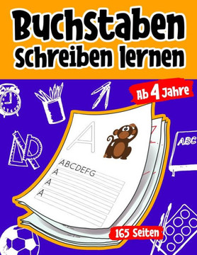 Buchstaben schreiben lernen ab 4 Jahren: 165 Seiten Grundschrift Vorschule ?bungen
