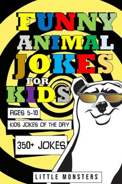 Funny Animals Jokes for kids: 350 of the silliest and funniest Jokes to make your kids and family laugh out loud- The best hillarious Jokes about A