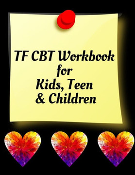 TF CBT Workbook for Kids, Teen & Children: Your Guide to Free From Frightening, Obsessive or Compulsive Behavior, Help Children Overcome Anxiety, Fear