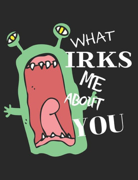 What Irks Me About You - Let It All Out: Stress Relief - Anger management - Expressive Therapies - Valentines Gift - Stress Relief Gifts