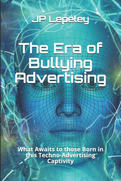 The Era of Bullying Advertising: What Awaits to those Born in this Techno-Advertising Captivity
