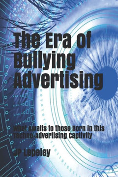The Era of Bullying Advertising: What Awaits to those Born in this Techno-Advertising Captivity