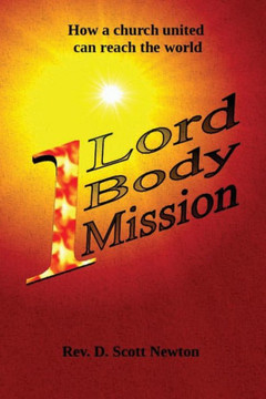 One Lord, One Body, One Mission: How A Church United Can Reach The World