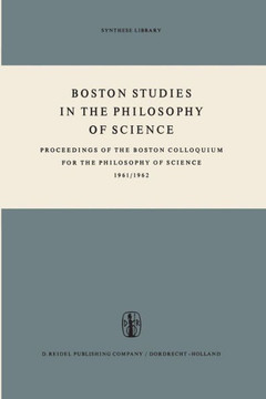 Boston Studies in the Philosophy of Science: Proceedings of the Boston Colloquium for the Philosophy of Science 1961/1962 Boston Studies in the Philosophy of Science: Proceedings of the Boston Colloquium for the Philosophy of Science 1961/1962