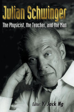 Julian Schwinger: The Physicist, the Teacher, and the Man