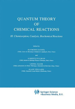 Quantum Theory of Chemical Reactions: Chemisorption, Catalysis, Biochemical Reactions Quantum Theory of Chemical Reactions: Chemisorption, Catalysis, Biochemical Reactions