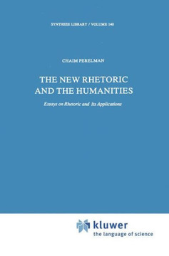 The New Rhetoric and the Humanities: Essays on Rhetoric and Its Applications