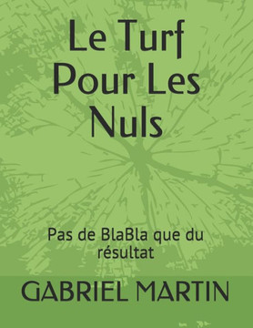 Le Turf Pour Les Nuls: Pas de BlaBla que du r?ultat