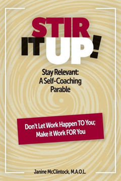 Stir It Up!: Stay Relevant: A Self-Coaching Parable Stir It Up!: Stay Relevant: A Self-Coaching Parable