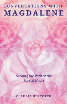 Conversations with Magdalene: Seeking the Path of the Sacred Heart