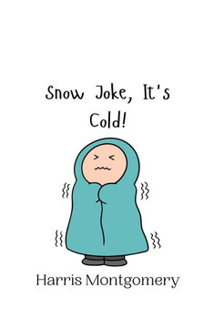 Snow Joke, It's Cold!