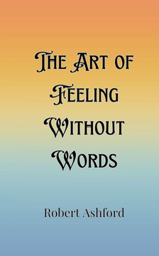 The Art of Feeling Without Words