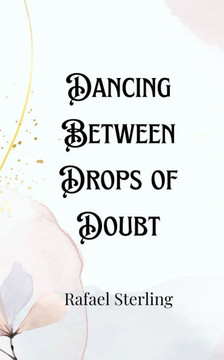 Dancing Between Drops of Doubt