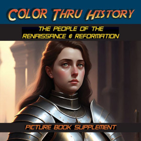 The People Of The Renaissance & Reformation: Picture Book Supplement (Color Thru History)