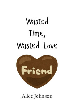 Wasted Time, Wasted Love