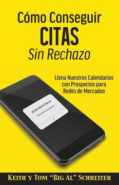 Cómo Conseguir Citas Sin Rechazo: Llena Nuestros Calendarios Con Prospectos Para Redes De Mercadeo (Spanish Edition)