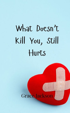 What Doesn't Kill You, Still Hurts