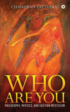 Who Are You : Philosophy, Physics, And Eastern Mysticism