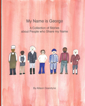 My Name Is George : A Collection Of Stories About People Who Share My Name My Name Is George : A Collection Of Stories About People Who Share My Name