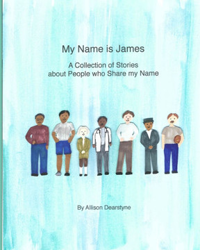 My Name Is James : A Collection Of Stories About People Who Share My Name