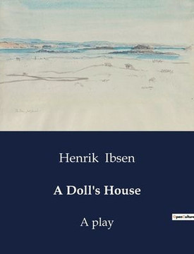 A Doll's House: A play