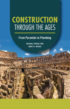 Construction Through the Ages: From Pyramids to Plumbing Construction Through the Ages: From Pyramids to Plumbing