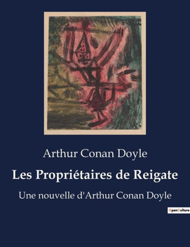 Les Propri?aires de Reigate: Une nouvelle d'Arthur Conan Doyle