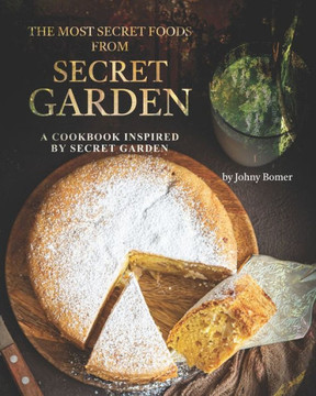 The Most Secret Foods from Secret Garden: A Cookbook Inspired by Secret Garden