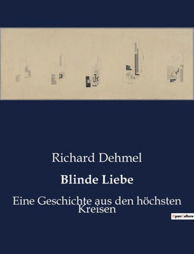Blinde Liebe: Eine Geschichte aus den h?hsten Kreisen Blinde Liebe: Eine Geschichte aus den h?hsten Kreisen