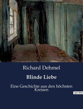 Blinde Liebe: Eine Geschichte aus den h?hsten Kreisen Blinde Liebe: Eine Geschichte aus den h?hsten Kreisen