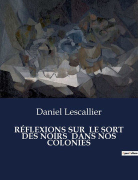 R?lexions Sur Le Sort Des Noirs Dans Nos Colonies