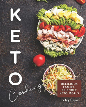 Keto Cooking: Delicious Family-Friendly Keto Meals